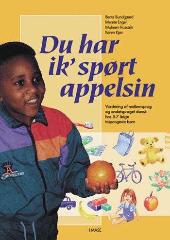 Du har ik' spørt appelsin : vurdering af mellemsprog og andetsproget dansk hos 5-7 årige tosprogede børn
