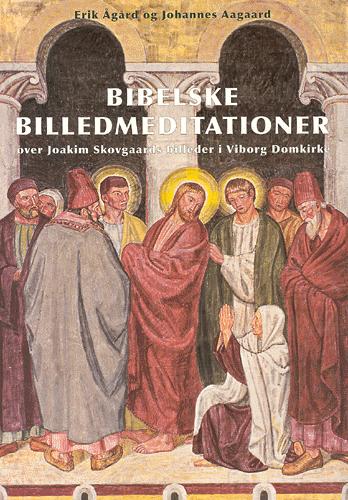 Bibelske billedmeditationer over Joakim Skovgaards billeder i Viborg Domkirke