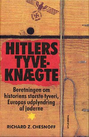 Hitlers tyveknægte : beretningen om historiens største tyveri, Europas udplyndring af jøderne