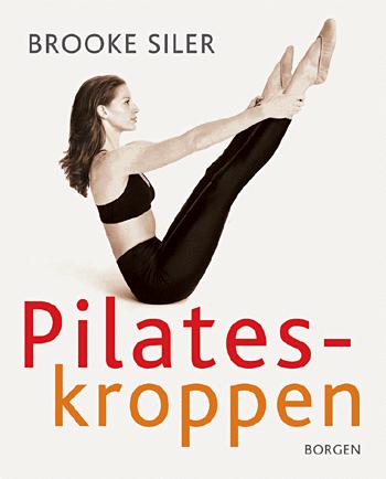 Pilates-kroppen : nøgle til personlig frigørelse : komplet vejledning i hvordan du selv kan gøre kroppen længere, stærkere og mere spændstig - uden maskiner