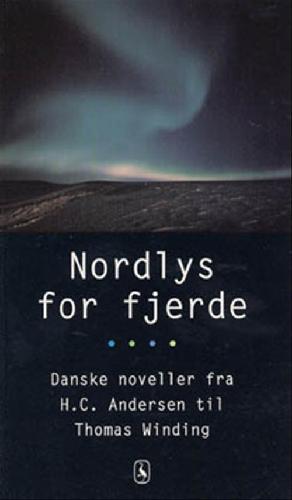Nordlys for fjerde : danske noveller fra H.C. Andersen til Thomas Winding