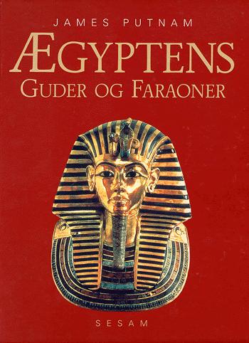 Ægyptens guder og faraoner : kunst, kultur og dagligliv i det gamle Ægypten