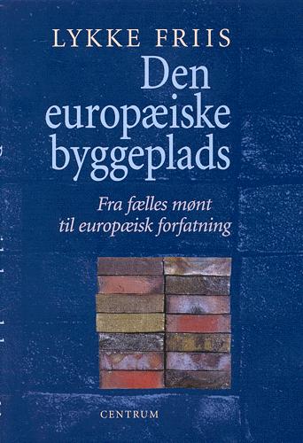 Den europæiske byggeplads : fra fælles mønt til europæisk forfatning
