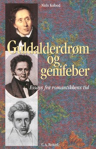 Guldalderdrøm og genifeber : essays fra romantikkens tid