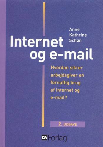 Internet og e-mail : hvordan sikrer arbejdsgiver en fornuftig brug af Internet og e-mail?