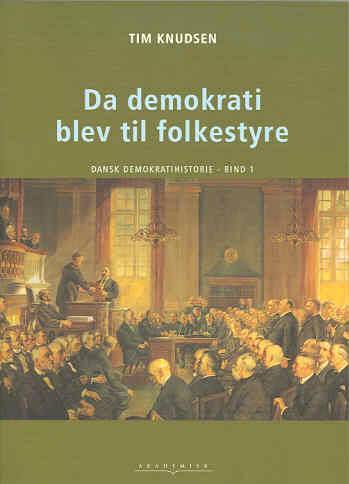 Dansk demokratihistorie. Bind 1 : Da demokrati blev til folkestyre