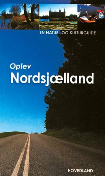 Oplev Nordsjælland : en natur og kulturguide