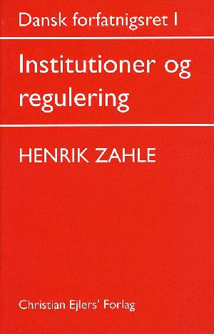 Dansk forfatningsret. Bind 1 : Institutioner og regulering