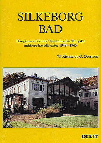 Silkeborg Bad : Hauptmann Kienitz' erindringer fra det tyske hovedkvarter 1943-1945