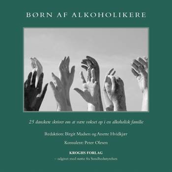Børn af alkoholikere : 25 danskere skriver om at være vokset op i en alkoholisk familie