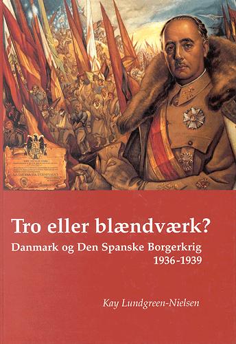 Tro eller blændværk? : Danmark og Den Spanske Borgerkrig 1936-1939 : en undersøgelse af den danske presses og den danske regerings holdning