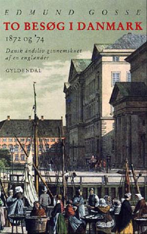 To Besøg i Danmark : 1872 og '74 : dansk åndsliv gennemskuet af en englænder