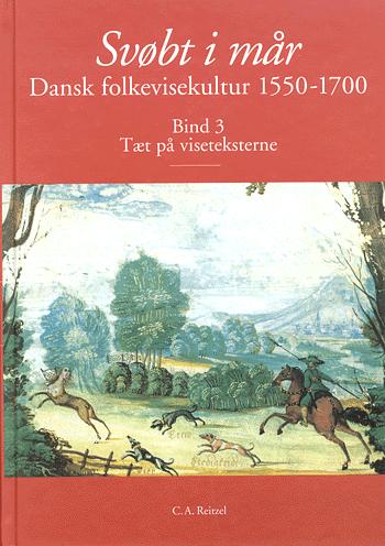 Svøbt i mår : dansk folkevisekultur 1550-1700. Bind 3 : Tæt på viseteksterne