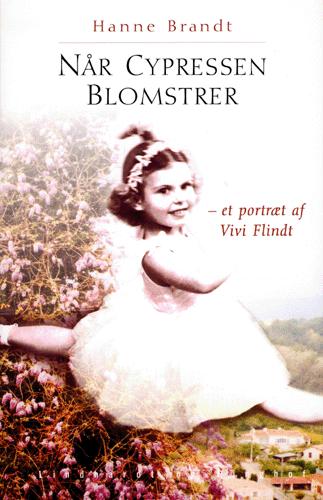 Når cypressen blomstrer : et portræt af Vivi Flindt