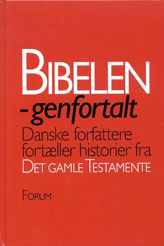 Bibelen genfortalt : danske forfattere fortæller historier fra Det Gamle Testamente
