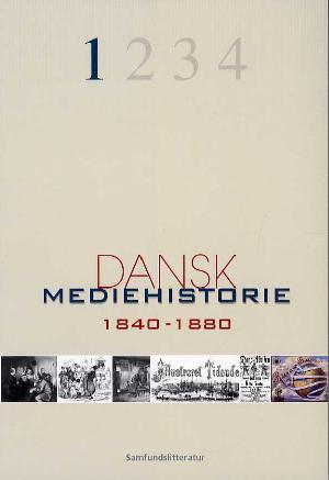 Dansk mediehistorie. Bind 1 : Mediernes forhistorie og 1840-1880