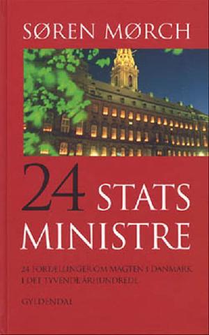 24 statsministre : 24 fortællinger om magten i Danmark i det tyvende århundrede og en kort forklaring på, hvor den 25. er blevet af
