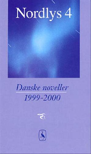 Nordlys. Bind 4 : Danske noveller 1999-2000