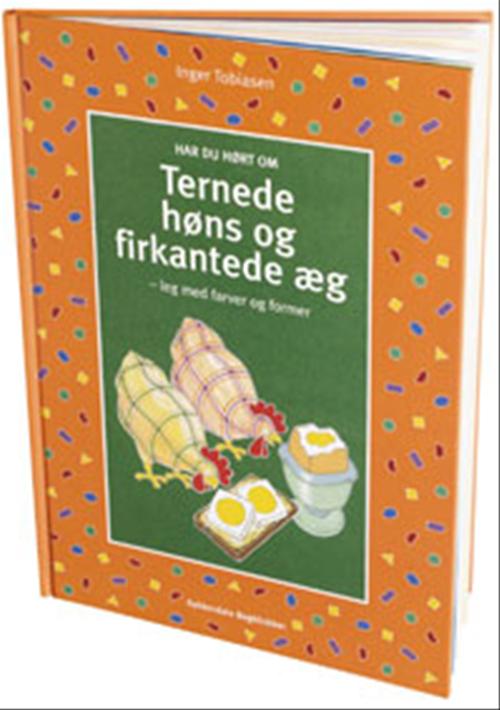Har du hørt om ternede høns og firkantede æg : leg med farver og former