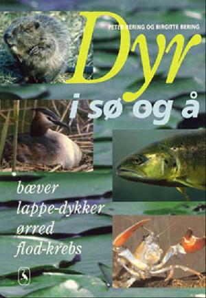 Dyr i sø og å. Bind 3 : Bæver, lappe-dykker, ørred, flod-krebs