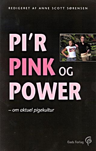 Pi'r, pink og power : en antologi om aktuel pigekultur