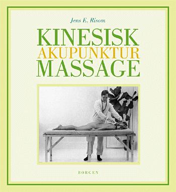 Kinesisk akupunktur massage : forebyggelse, lindring og helbredelse ved hjælp af akupressur