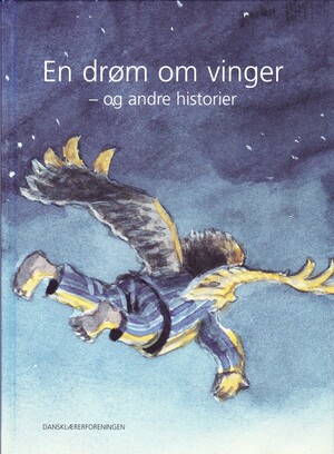 En drøm om vinger - og andre historier : udvalgte historier fra Samvirke 1998-2001