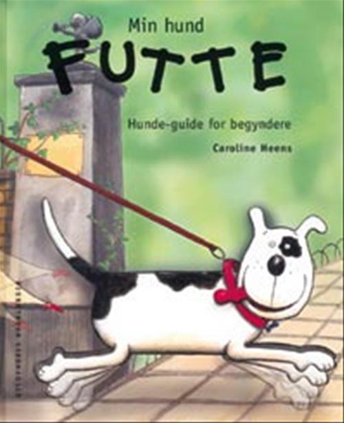 Min hund Futte : en hunde-guide for begyndere