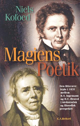 Magiens poetik : den litterære fejde i 1831 mellem B.S. Ingemann og H.C. Ørsted i idéhistorisk og filosofisk perspektiv