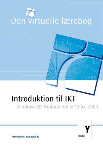 Introduktion til IKT : informations- & kommunikationsteknologi med Windows 98, Windows 2000, Internet Explorer 5.0 & Office 2000