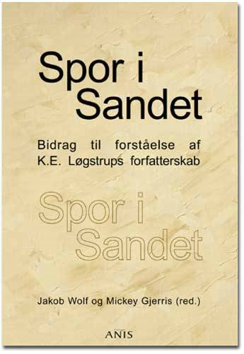 Spor i sandet : bidrag til forståelse af K.E. Løgstrups forfatterskab