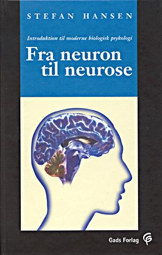 Fra neuron til neurose : introduktion til moderne biologisk psykologi