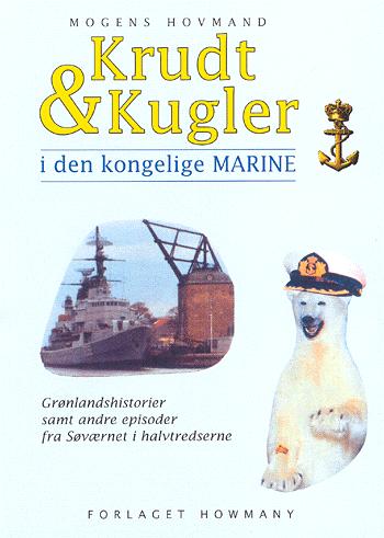 Krudt & kugler : i den kongelige marine : grønlandshistorier samt andre episoder fra Søværnet i halvtredserne