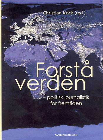 Forstå verden : politisk journalistik for fremtiden