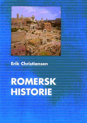 Romersk historie : fra by til verdensrige og fra verdensrige til by