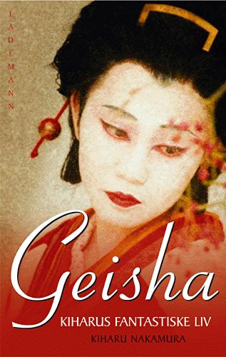 Geisha : Kiharus fantastiske liv
