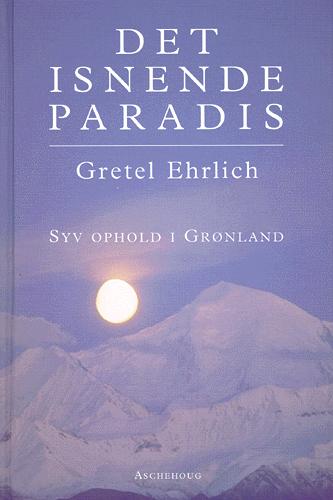 Det isnende paradis : syv ophold i Grønland
