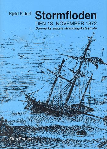 Stormfloden - den 13. november 1872 : Danmarks største strandingskatastrofe
