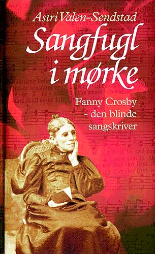 Sangfugl i mørke : Fanny Crosby - den blinde sangskriver