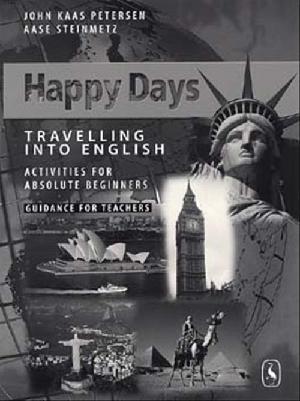 Happy Days : travelling into English : activities for absolute beginners : engelsk for voksne : class book -- Guidance for teachers