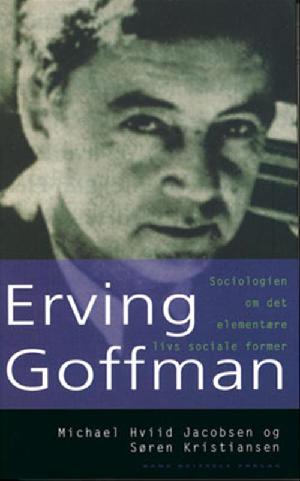 Erving Goffman : sociologien om det elementære livs sociale former