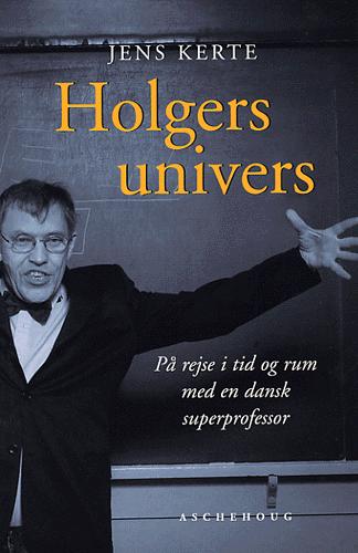 Holgers univers : på rejse i tid og rum med en dansk superprofessor