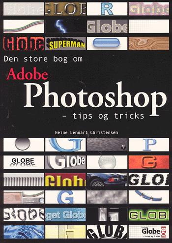 Den store bog om Photoshop : tips og tricks
