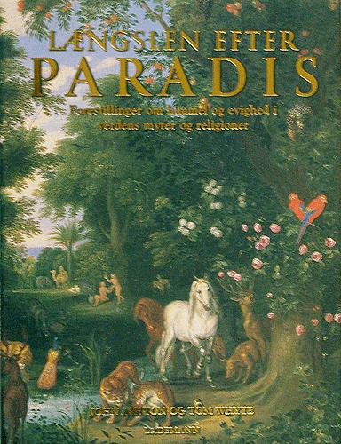 Længslen efter paradis : forestillinger om himmel og evighed i verdens myter og religioner