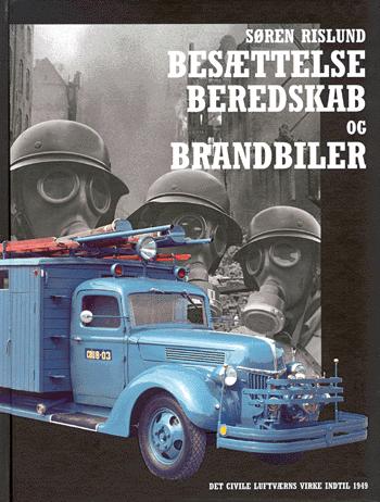 Besættelse, beredskab og brandbiler : det civile luftværns virke indtil 1949