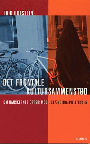 Det frontale kultursammenstød : danskernes oprør mod udlændingepolitikken