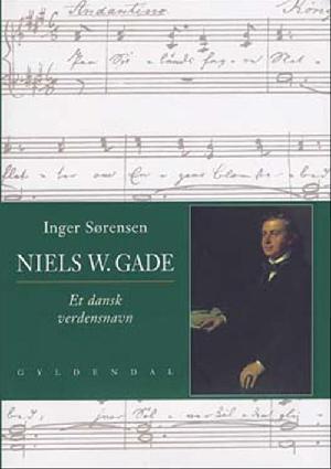 Niels W. Gade : et dansk verdensnavn