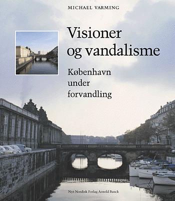 Visioner og vandalisme : København under forvandling