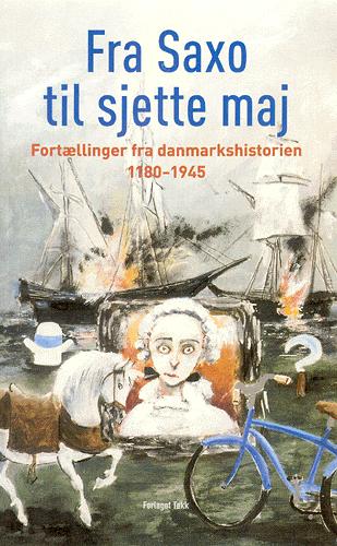 Fra Saxo til sjette maj : fortællinger fra danmarkshistorien 1180-1945