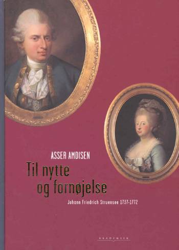 Til nytte og fornøjelse : Johann Friedrich Struensee (1737-1772)